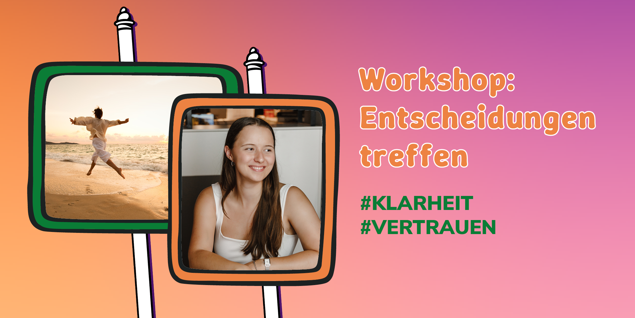 Auf einem farbigen Hintergrund steht der Titel des Workshops: Entscheidungen treffen und #Klarheit und #Vertrauen. Daneben ist ein Bild zu sehen von einer Frau, die am Strand fröhlich in die Luft springt. Direkt daneben ist ein Portrait einer jungen Frau zu sehen, die lächelt und an der Kamera vorbeischaut.
