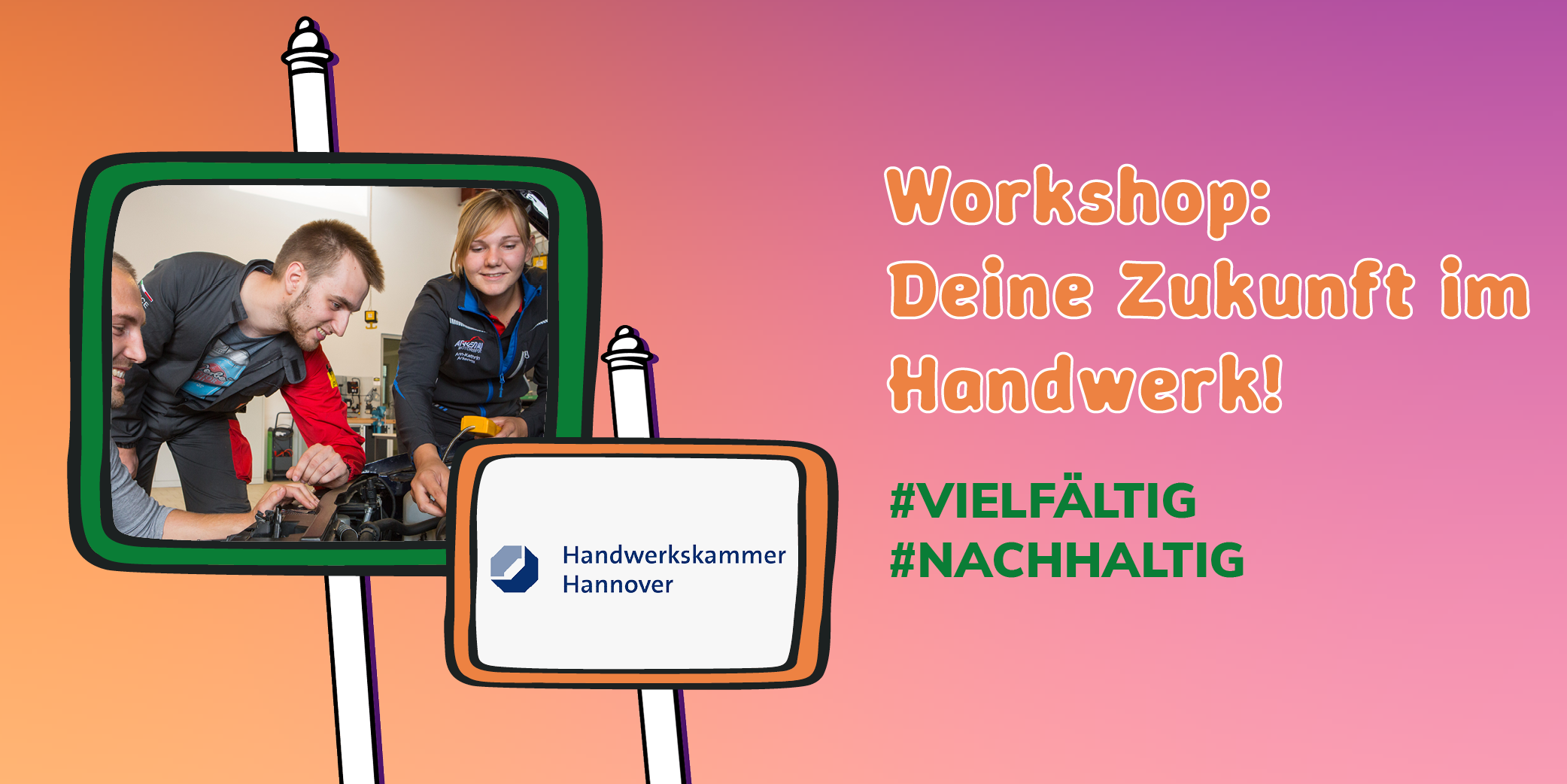 Auf einem farbigen Hintergrund steht der Titel des Workshops: "Deine Zukunft im Handwerk" und #vielfältig und #nachhaltig. Daneben ist ein Gruppe von drei jungen Leuten zu sehen, die sich den Motor eines Autos anschauen. Sowie das Logo der Handwerkskammer Hannover.